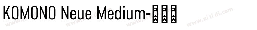 KOMONO Neue Medium字体转换 KOMONO Neue Medium字体转换